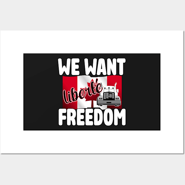 WE WANT FREEDOM - LIBERTE - TRUCKERS FOR FREEDOM CONVOY 2022 TO OTTAWA CANADA Wall Art by KathyNoNoise